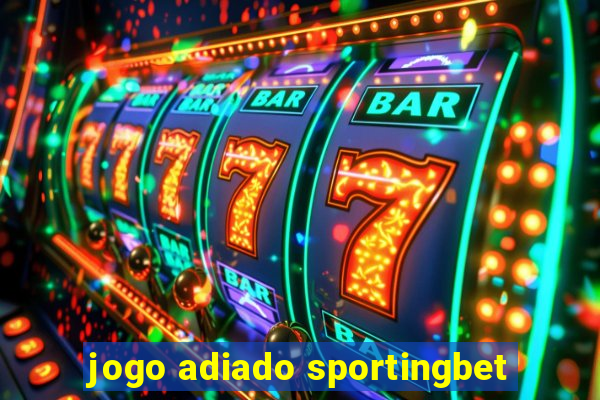 jogo adiado sportingbet